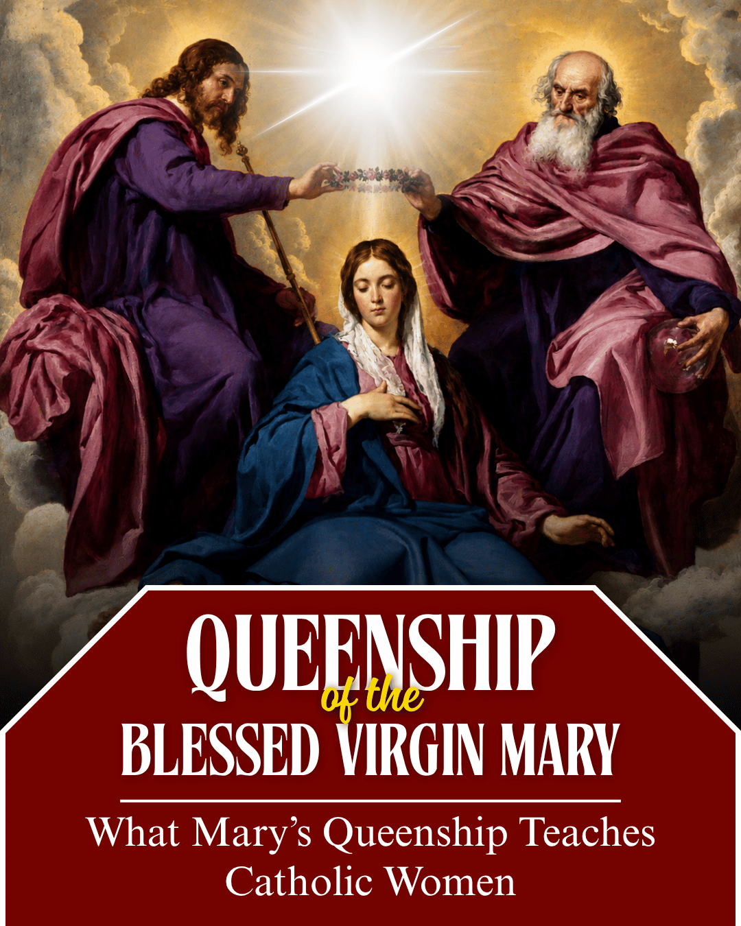 The Queenship of the Blessed Virgin Mary and what Mary's queenship teaches Catholic women